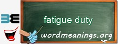 WordMeaning blackboard for fatigue duty